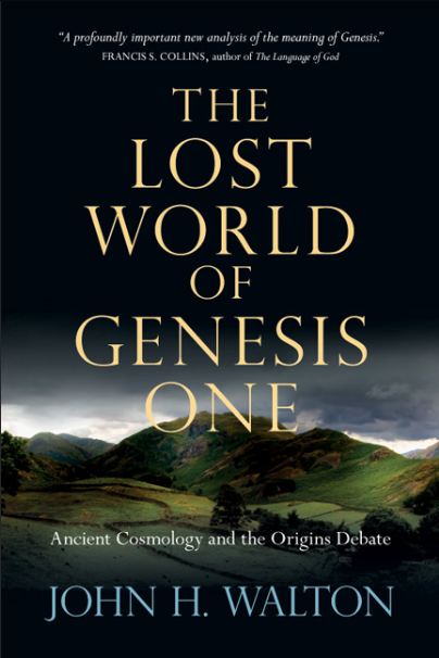 The lost world of Genesis One : ancient cosmology and the origins debate